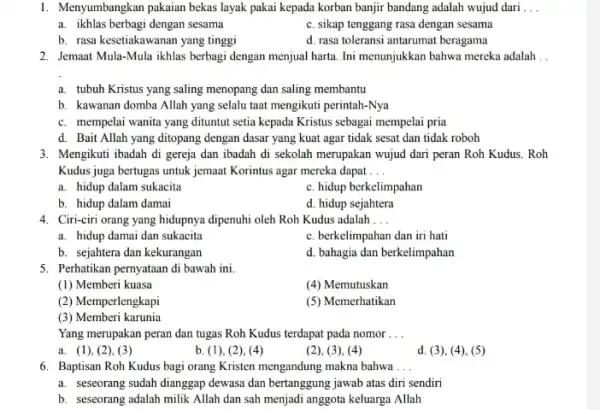 1. Menyumbangkan pakaian bekaslayak pakai kepada korban banjir bandang adalah wujud dari __ a. ikhlas berbagi dengan sesama c. sikap tenggang rasa dengan sesama