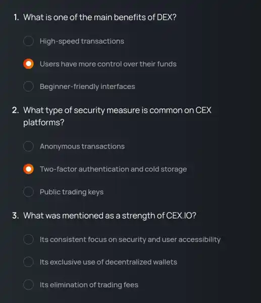 1. What is one of the main benefits of DEX? High-speed transactions D Users have more control over their funds Beginner -friendly interfaces 2.