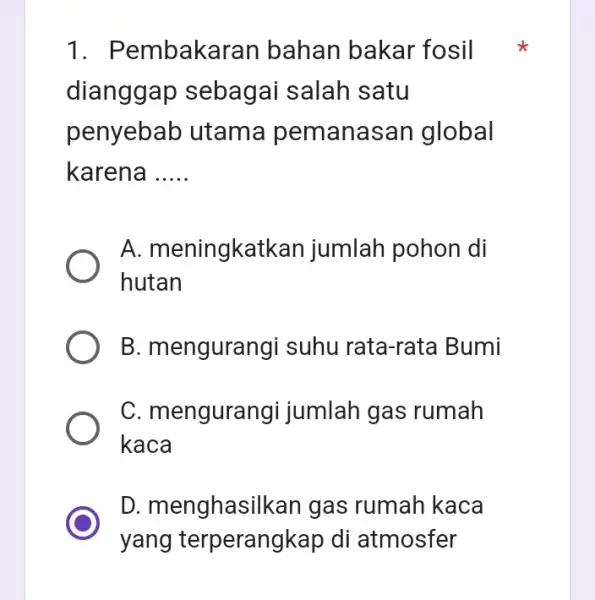 1. P embakara in bahan bakar fosil dianggap sebagai salah satu penyebab utama pemana san global karena __ A. meningkatk an jumlah pohon di