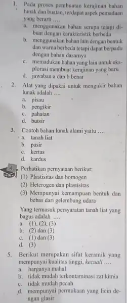 1. Pada proses pembuatan kerajinan bahan lunak dan buatan, terdapat aspek pemaduan yang berarti __ a. menggunakan bahan serupa tetapi di- buat dengan karakteristik