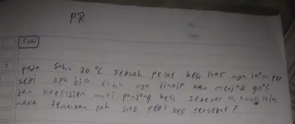 1. pasa suhe 30^circ mathrm(C) sebvah pelat besi luas 27210^2 mathrm(~m) per segi apa bila suhe nya dinaik kan mejadi 90^circ mathrm(C) dan koefisien