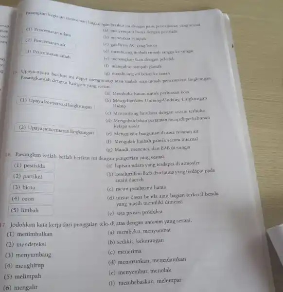 1. Pasangkan kegiatan mencemari lingkungan berikut ini dengan jenis pencemaran yang sesuai. (1) Pencemaran udara (2) Pencemaran air (3) Pencemaran tanah (a) menyemprot hama