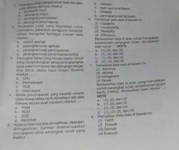 1. Perangkat untuk mengeluarkan hasil dari data yang sedang diproses disebut __ a. perangkat input b. perangkat output c. perangkat pemrosesan d. perangkat penyimpanan