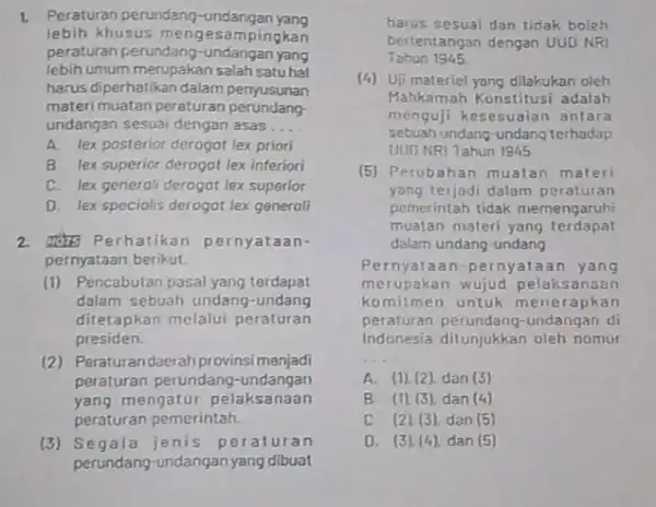 1. Peraturan perundang-undangan yang lebih khusus mengesa mpingkan peraturan perundang-undangan yang lebih umum merupakan salah satuhal harus diperhatikan dalam penyusunan materi muatan peraturan perundang-