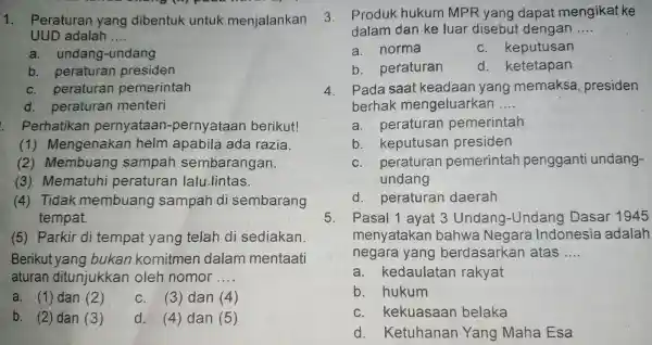 1. Peraturan yang dibentuk untuk menjalankan UUD adalah __ a. undang -undang b peraturan presiden peraturan pemerintah d. peraturan menteri Perhatikan pernyataan -pernyataan berikut!