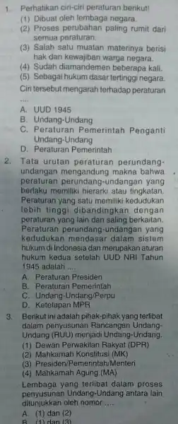 1. Perhatikan ciri-ciri peraturan berikut! (1) Dibuat oleh lembaga negara. (2) Proses perubahan paling rumit dari semua peraturan. (3) Salah satu muatan materinya berisi