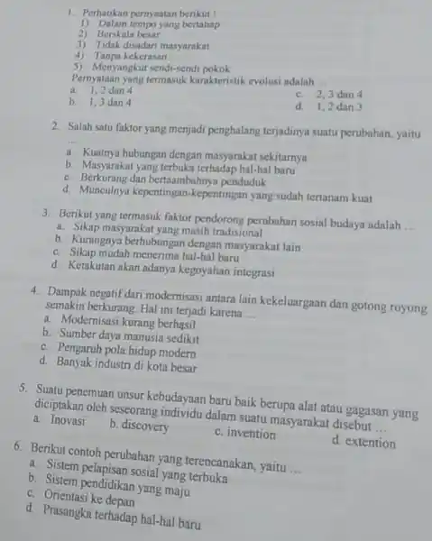 1. Perhatikan pernyaatan berikut! 1) Dalam tempo yang bertahap 2) Berskala besar 3) Tidak disadari masyarakat 4) Tanpa kekerasan 5) M enyangkut sendi-sendi pokok