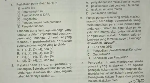 1. Perhatikan pernyataan berikut! (1) Inisiasi ide (2) Perancangan ruu (3) Pembahasan di DPR (4) Pengesahan (5) Pengundangan oleh presiden (6) Penyebarluasan Tahapan serta