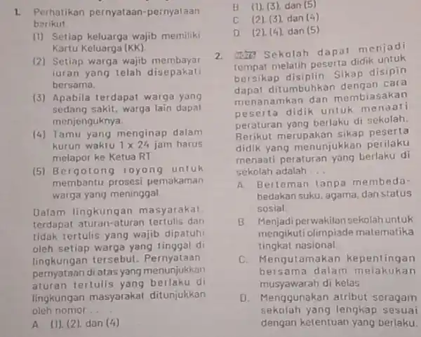 1. Perhatikan pernyataan -peinyataan berikut. (1) Setiap keluarga wajib memiliki Kartu Keluarga (KK). (2) Setiap warga wajib membayar iuran yang telah disepakati bersama. (3)