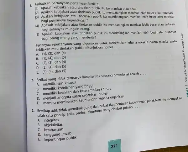 1. Perhatikan pertanyaan -pertanyaan berikut. (1)tindakan publik itu bermanfaat stau tidak? (2)kebijakan atau tindakan publik itu mendatangkan manfaat lebih besar atau terbesar? (3) Apakah