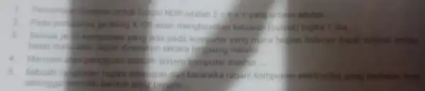 1. Persama boolean untuk fungsi NOR adalah 2=x+y yang artigya adalah __ 2. Pada pring spriya gerbang x-OP akan menghasilkan keluaran (output)logika Tjika 3.