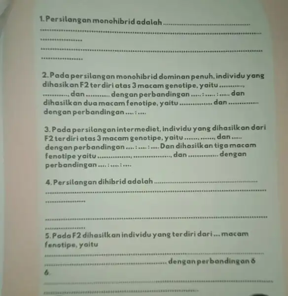 1. Persilangan monohibrid adalah __ __ __ . asses . 2.P adapersilangan monohibrid dominan penuh individuyang dihasikan F2 terdiriatas 3 macam genotipe, yaitu __