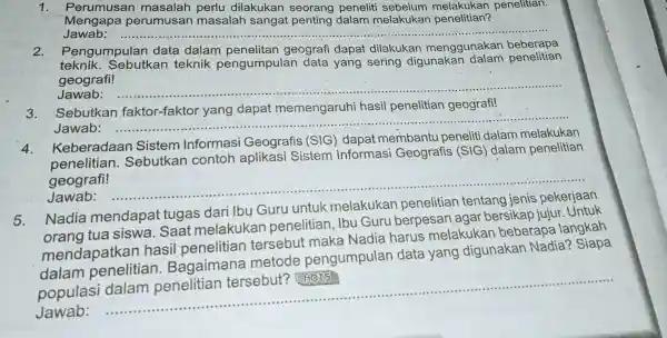 1. Perumusan masalah perlu dilakukan peneliti melakukan penelitian. Mengapa perumusan masalah sangat penting dalam melakukan penelitian? Jawab: __ 2. Pengumpulan data dalam penelitan geografi