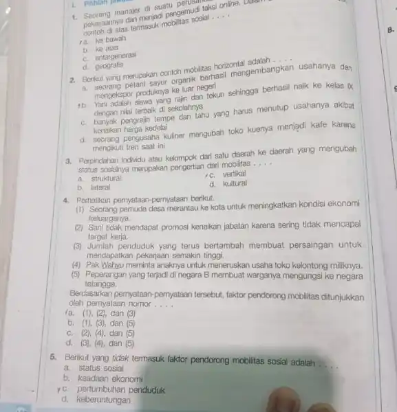 1. Pilihlah jawus 1. Seorang manajer di suatu pengemudi taksi online. Dalam atas termasuk mobilitas sosial... __ a. ke bawah b ke atas c.