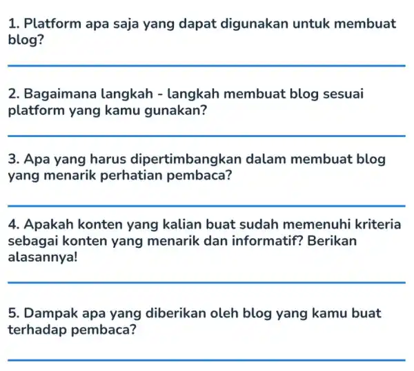 1. Platform apa saja yang dapat digunakan untuk membuat blog? 2. Bagaimana langkah - langkah membuat blog sesuai platform yang kamu gunakan? __ 3.