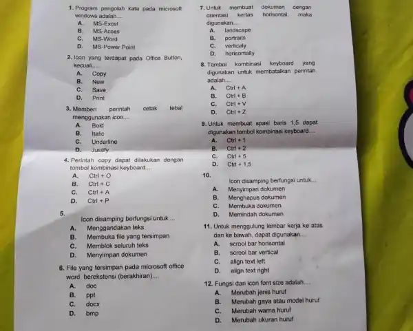 1. Program pengolah kata pada microsoft windows adalah __ A.MS-Excel B. MS-Acces MS-Word D. MS-Power Point 2. Icon yang terdapat pada Office Button, kecuali