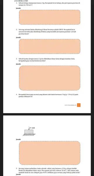 1. Sebuah kelapa mempunyai massa 2 kg. Berapakah berat kelapa, jika percepatan gravitasi di tempat itu 9,8m/s^2? square 2. Seorang astronot ketika ditimbang di