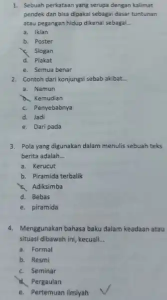 1. Sebuah perkataan yang serupa dengan kalimat pendek dan bisa dipakai sebagai dasar tuntunan atau pegangan hidup dikenal sebagai __ a. Iklan b. Poster