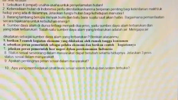 1. Sebutkan 4 (empat) usaha usaha untuk penyelamatan hutan! 2. Keberadaan hutan di Indonesia perlu dilestankan karena penting bagi kelestanan makhluk hidup yang ada