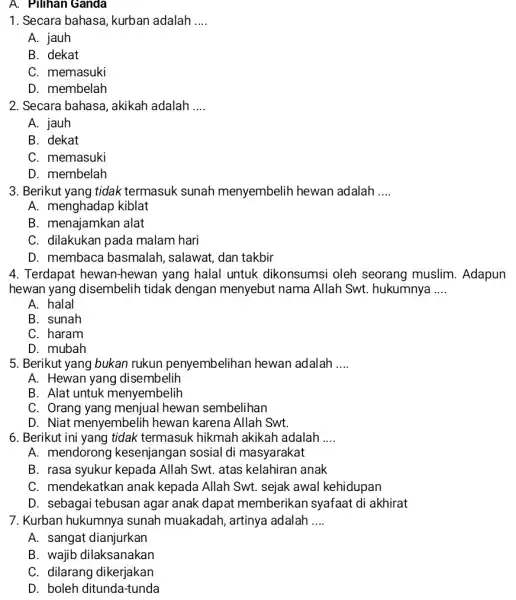 1. Secara bahasa , kurban adalah __ A. jauh B. dekat C. memasuki D. membelah 2. Secara bahasa , akikah adalah __ A. jauh