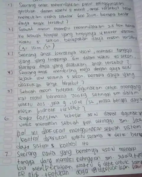 1.) Seorang anak memindahkan pasir me gerobak.dalam waktu 5 menit,anar telah melakukan usaha sebesar daya anak tersebut? Sebuah mesin mampu memindahkan benda dalam sekon.