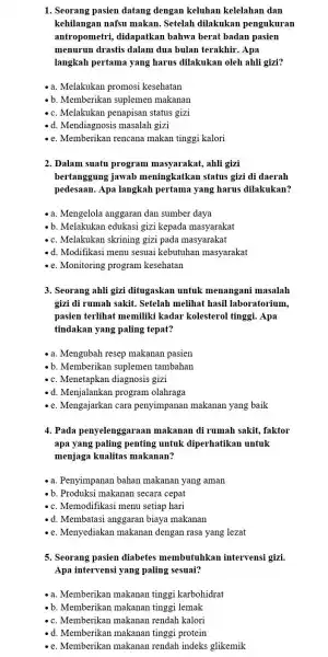 1. Seorang pasien datang dengan keluhan kelelahan dan kehilangan nafsu makan . Setelah dilakukan pengukuran antropometri , didapatkan bahwa berat badan pasien menurun drastis