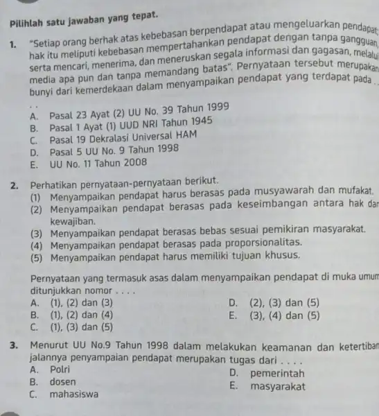 1. . "Setiap orang berhak atas n mempertahanka n pendapat dengan tanpa hak itu meliputi kebebasan segala informasi dan gagasangguan serta mencari menerima, dan