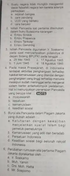 1. Suatu negara tidak mungkin mengambil dasar falsafah negara lain karena adanya perbedaan __ a. sejarah bangsa b. cara pandang c. UUD yang berlaku