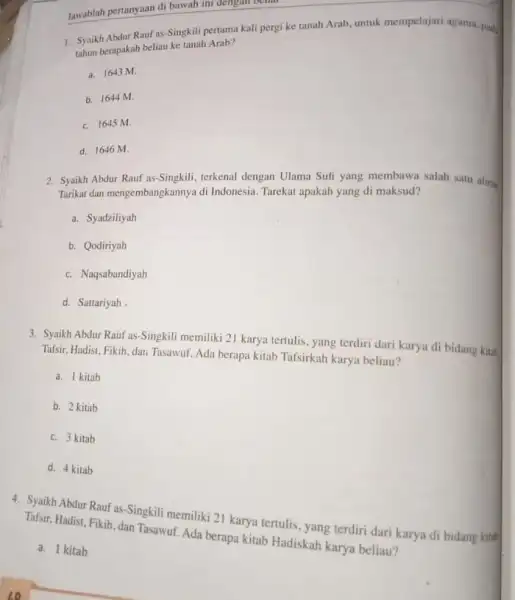 1. Syaikh Abdur Rauf as Singkili pertama kali pergi ke tanah Arab, untuk mempelajari agama, pada tahun berapakah beliau ke tanah Arab? a. 1643