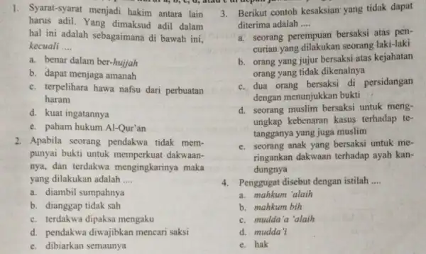 1. Syarat-syarat menjadi hakim antara lain harus adil. Yang dimaksud adil dalam hal ini adalah sebagaimana di bawah ini, kecuali __ a. benar dalam