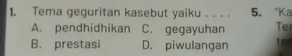 1. Tema geguritan kasebut yaiku __ A. pendhidhikan C. gegayuhan B. prestasi D. piwulangan 5. "Ka Ter ter