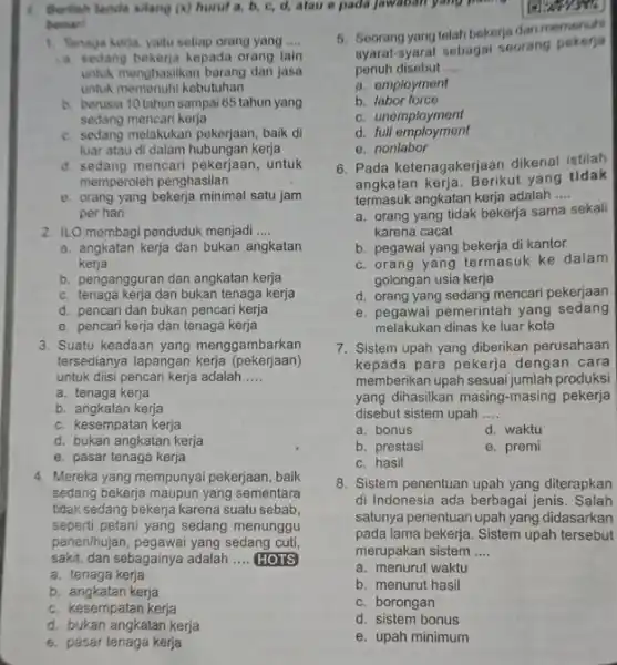 1. Tenaga kerja, yaitu setiap orang yang __ a. sedang bekerja kepada orang lain untuk menghasilkan barang dan jasa untuk memenuhi kebutuhan b. berusia