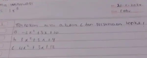 1. Tentukan nilai a, b, d a n C dari persamaan berikut! a. -2 x^2+3 x+10 b 3 x^2+3 x+4 c. 4 x^2+3 x+12