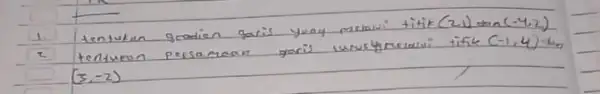 1. tentukin gradien garis yany melawi titik (2,1) tan (-4,2) (3,-2)