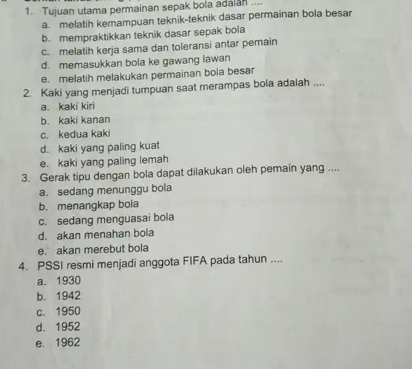 1. Tujuan utama permainan sepak bola adalah __ a. melatih kemampuan teknik -teknik dasar permainan bola besar b. mempraktikkan teknik dasar sepak bola c.