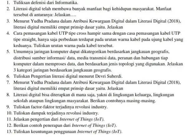 1. Tuliksan defenisi dari Informatika. 2. Literasi digital telah membawa banyak manfaat bagi kehidupan masyarakat. Manfaat tersebut di antaranya : Jelaskan __ 3. Menurut