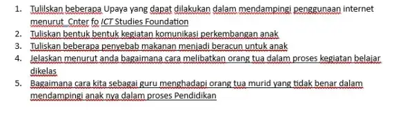 1. Tuliliskan beberapa Upaya yang dapat dilakukan dalam mendamping:penggunaan internet menurut Cnter fo!CT Studies Foundation 2. Tuliskan bentuk bentuk kegiatan komunikasi perkembangan anak 3.