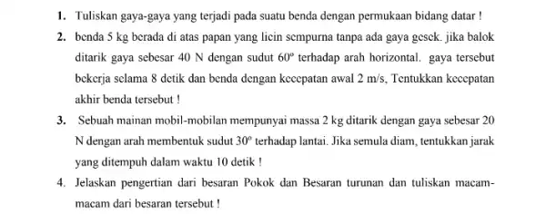 1. Tuliskan gaya-gaya yang terjadi pada suatu benda dengan permukaan bidang datar ! 2. benda 5 kg bcrada di atas papan yang licin sempurna