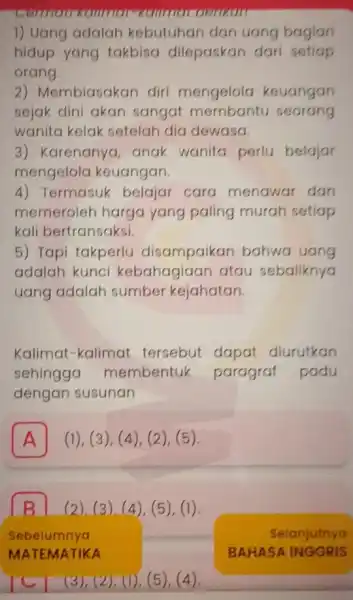 1) Uang adalah kebutuhan dan uang bagian hidup yang takbisa dilepaskan dari setiap orang. 2) Membiasakan diri mengelola keuangan sejak dini akan sangat membantu