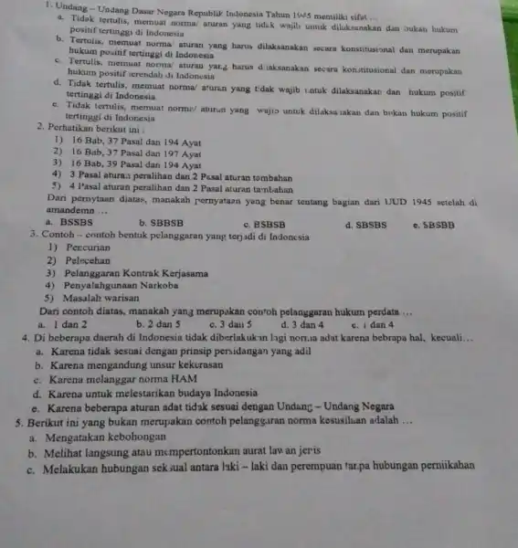 1. Undang-Undang Dasar Negara Republik Indonesia Tahun 1945 memiliki sifat __ a. Tidak tertulis, memuat norma/ aturan yang tidek wajib untuk diluksanakar dan oukan