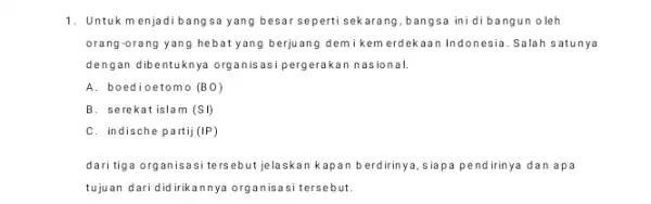 1. Untuk menjadi bang sa yang besar seperti sekarang,bangsa ini di bangun oleh orang-orang yang hebat yang berjuang demi kemerdekaan Indonesia . Salah satunya