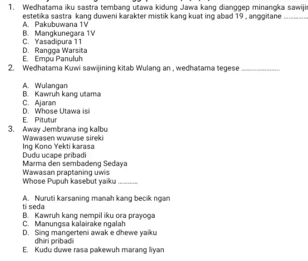 1. Wedhatama iku sastra tembang utawa kidung Jawa kang dianggep minangka sawijir estetika sastra kang duweni karakter mistik kang kuat ing abad 19 ,