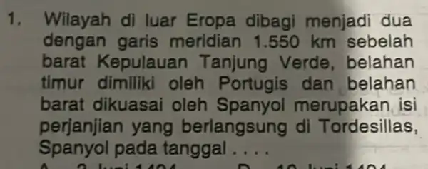 1. Wilayah di luar Eropa dibagi menjadi dua dengan garis meridian 1.550 km sebelah barat Kepulaua n Tanjung Verde , belahan timur dimiliki oleh