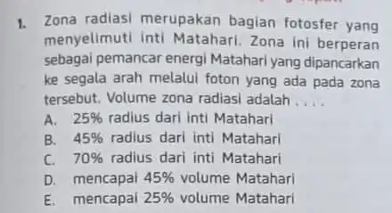 1. Zona radiasi merupakan bagian fotosfer yang menyelimuti inti Matahari Zona ini berperan sebagai pemancar energi Matahari yang dipancarkan ke segala arah melalui foton