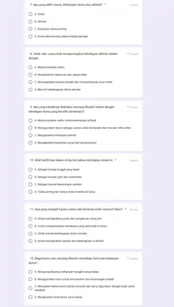 10. Allah berfirman dalam Al-Qur'an bahwa kehidupan dunia ini: A. Sebagai tempat tinggal yang abadi B. Sebagai tempat ujian dan sementara C. Sebagai tempat