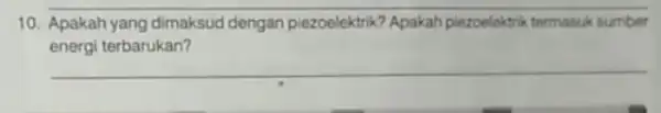 10. Apakah yang dimaksud dengan piezoelektrik? Apakah piezoelektrik termasuk sumber energi terbarukan? __
