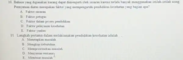 10. Bahasa yang digunakan kurang dapat dimengerti oleh sasaran karena terlalu banyak menggunakan istilah-istilah asing. Pernyataan diatas merupakan faktor yang mempengaruhi pendidikan kesehatan yang