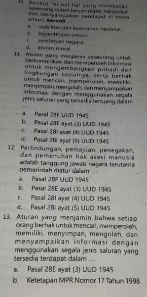 10. Berikut ini hal-hal yang m embatasi seseorang dalam berpendapat berserikat, dan menyamp.muka umum kecuali __ a. stabilitas dan keamanan nasional b kepentingan umum