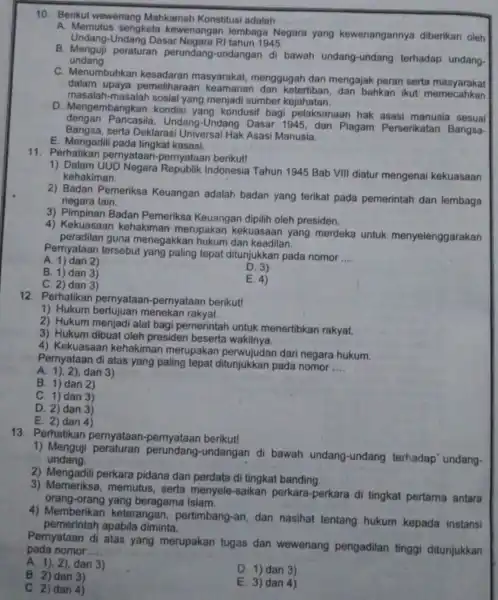 10. Berikut wewenang Mahkamah Konstitusi adalah __ A. Memutus sengketa kewenangan lembaga 1 Negara yang kewenangannya diberikan oleh Undang-Undang Dasar Negara RI tahun 1945.