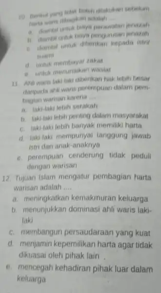 10. Berikut yang tidak boleh ditakukan sebelum harta waris dibagikan adalah __ a. diambi untuk biaya perawatan jenazah b. diambil untuk biaya pengurusan jeriazah